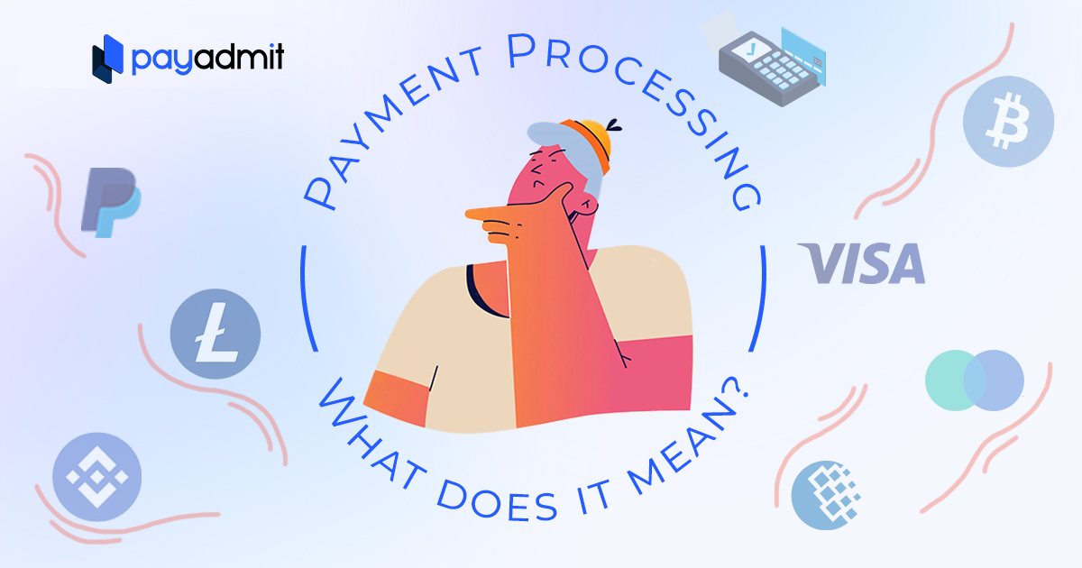 What Does Payment Processing Mean? Definition and Key Terms to Know | PayAdmit: Online Payment Processing