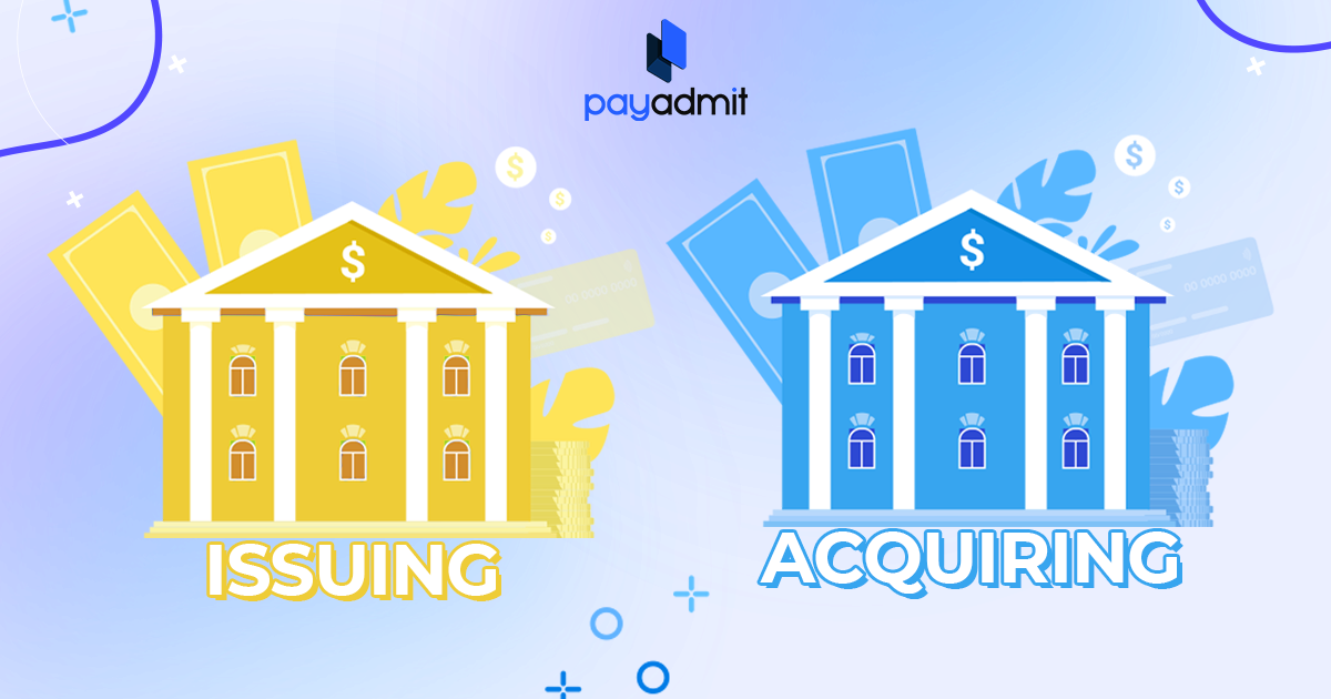 Acquiring Bank vs Issuing Bank | PayAdmit: Online Payment Processing